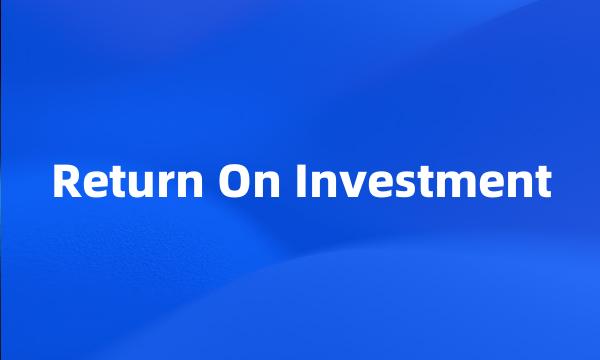 Return On Investment