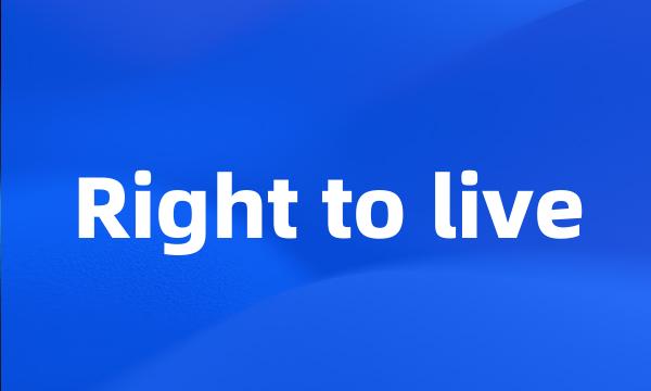 Right to live