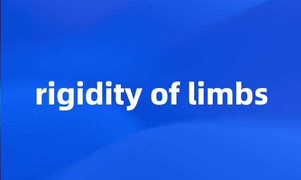 rigidity of limbs