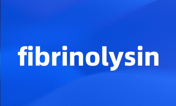 fibrinolysin