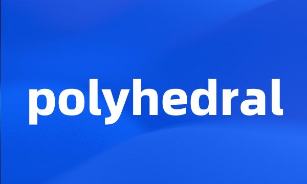 polyhedral