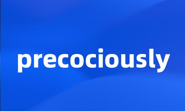 precociously