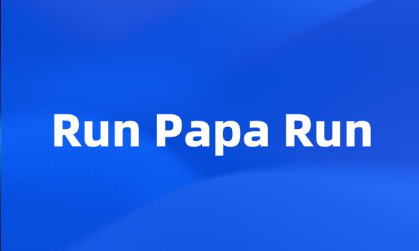 Run Papa Run