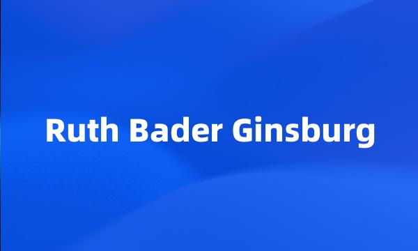 Ruth Bader Ginsburg