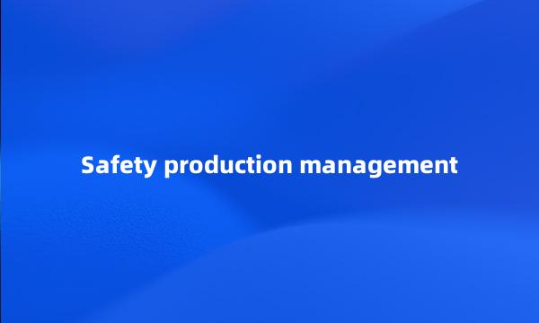 Safety production management