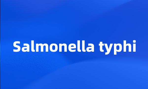 Salmonella typhi