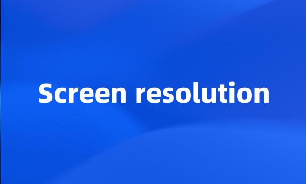 Screen resolution