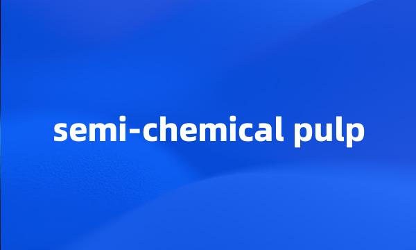 semi-chemical pulp