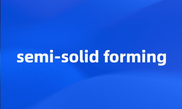 semi-solid forming