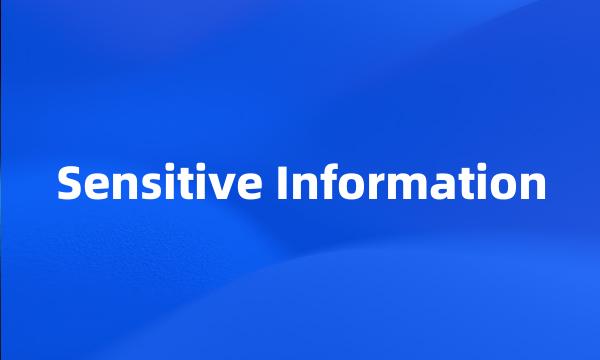 Sensitive Information