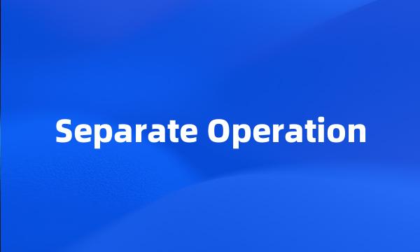 Separate Operation