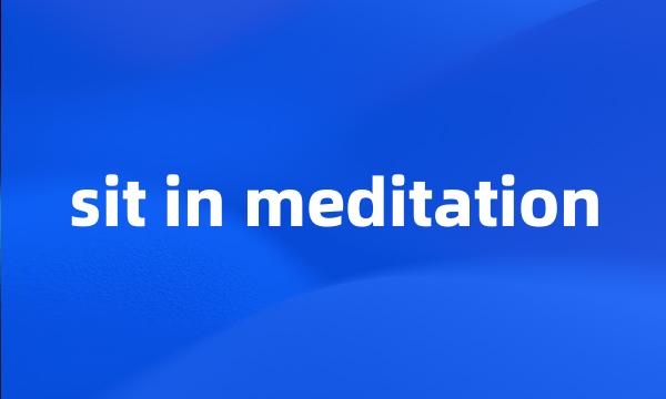 sit in meditation