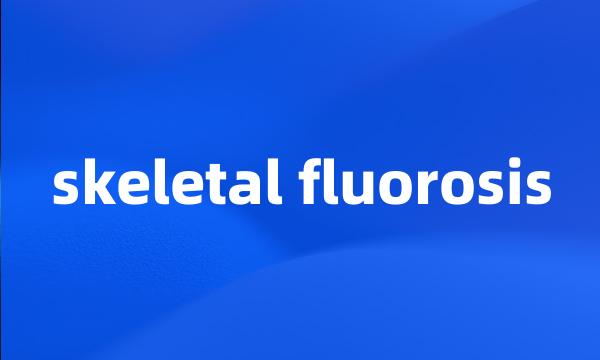 skeletal fluorosis