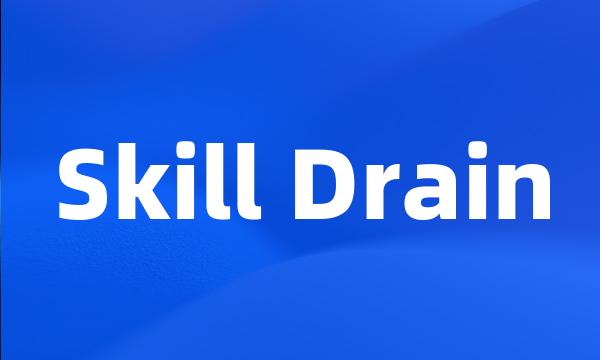 Skill Drain