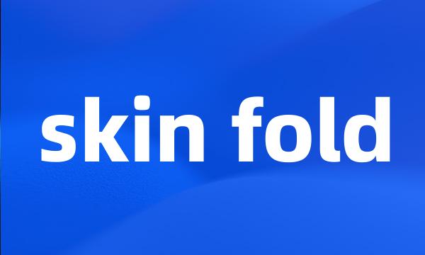 skin fold