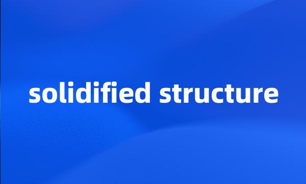 solidified structure