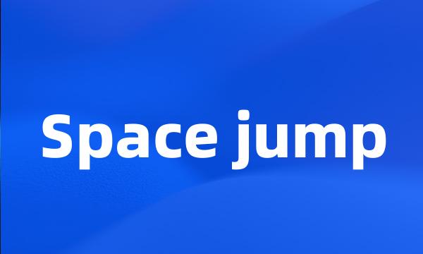 Space jump