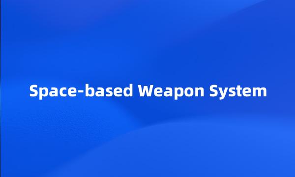 Space-based Weapon System