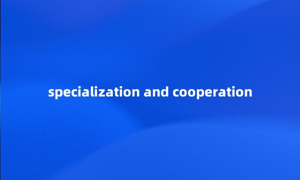 specialization and cooperation