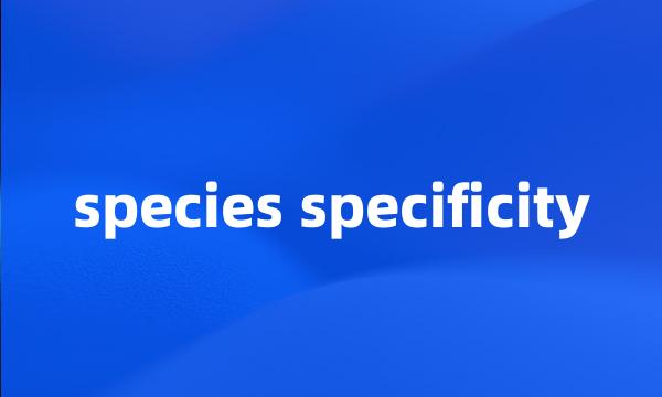 species specificity