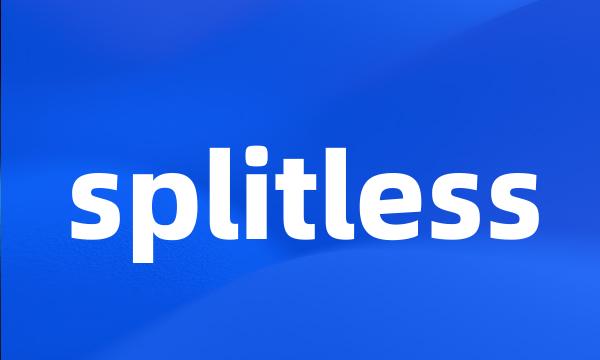 splitless