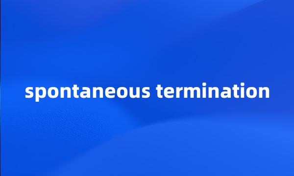 spontaneous termination