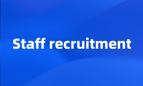 Staff recruitment