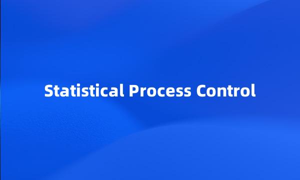 Statistical Process Control