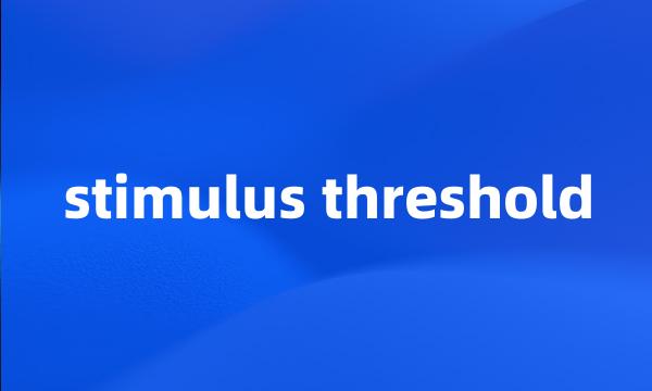 stimulus threshold