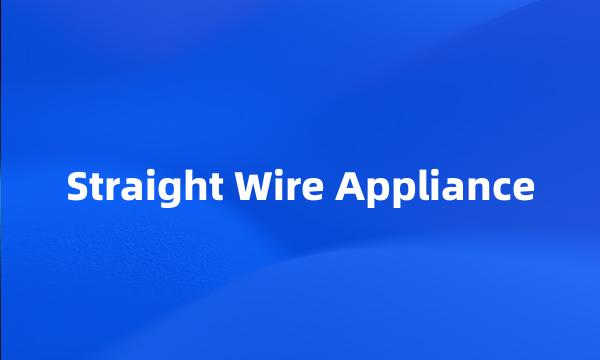 Straight Wire Appliance