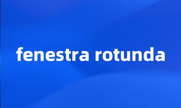 fenestra rotunda