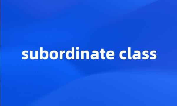 subordinate class