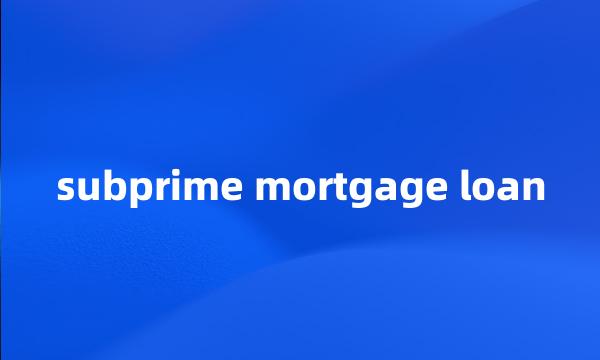 subprime mortgage loan