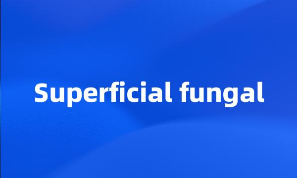 Superficial fungal