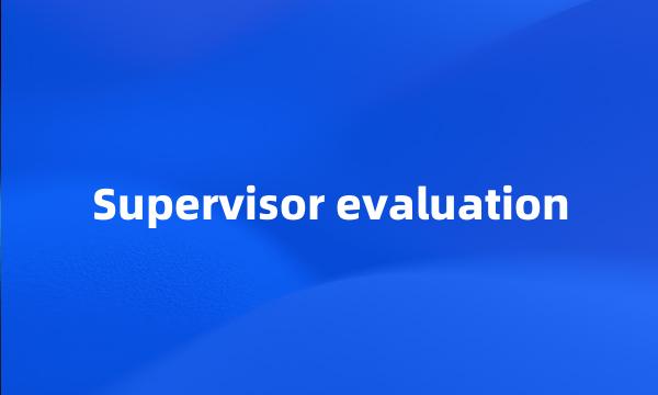 Supervisor evaluation