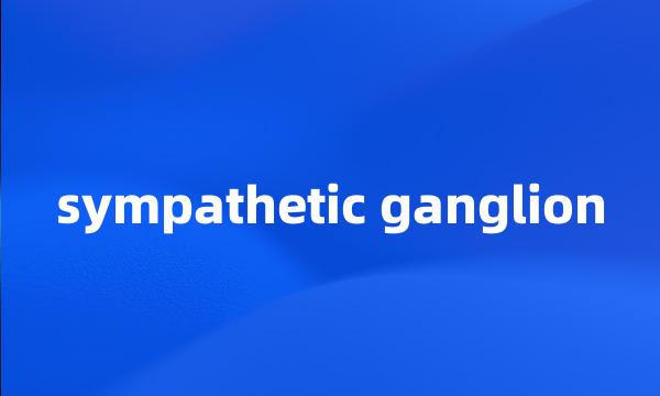 sympathetic ganglion