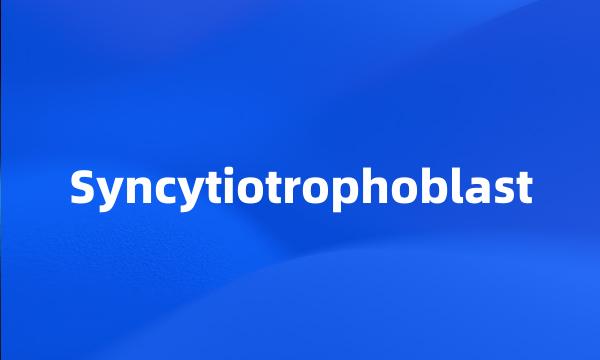 Syncytiotrophoblast