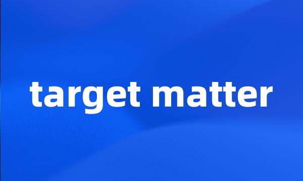 target matter