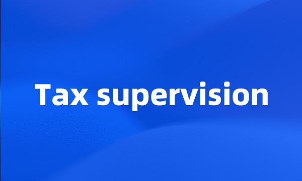 Tax supervision