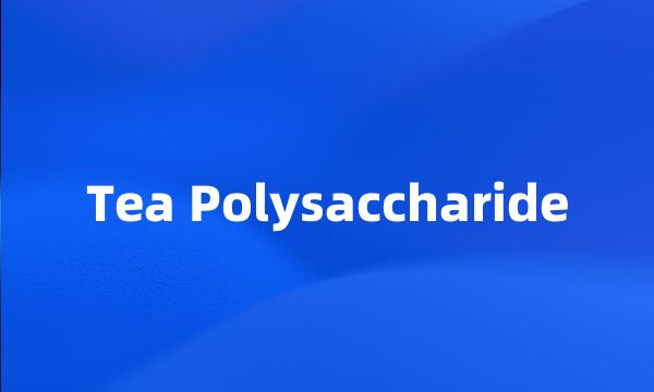 Tea Polysaccharide