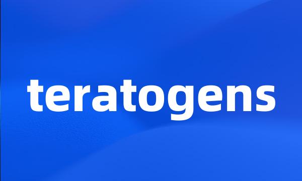 teratogens