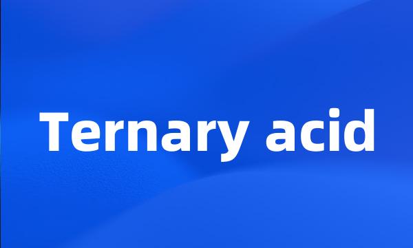 Ternary acid