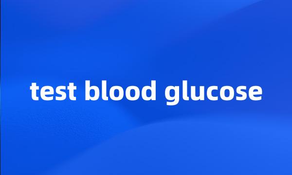 test blood glucose