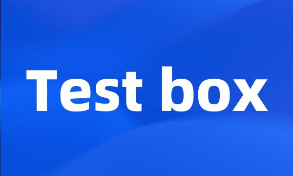 Test box