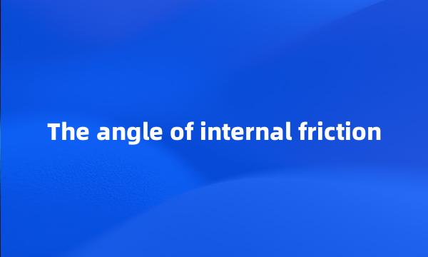 The angle of internal friction