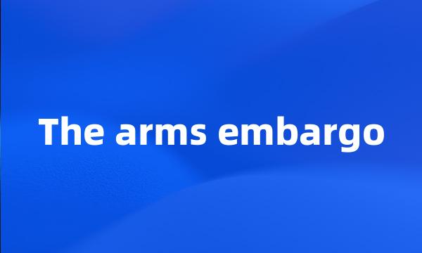 The arms embargo