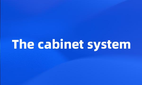 The cabinet system