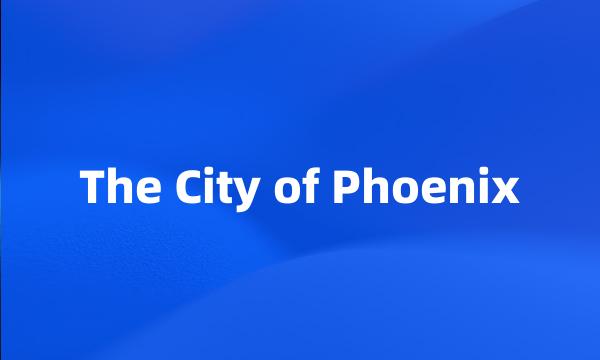 The City of Phoenix