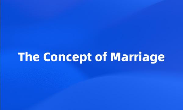 The Concept of Marriage