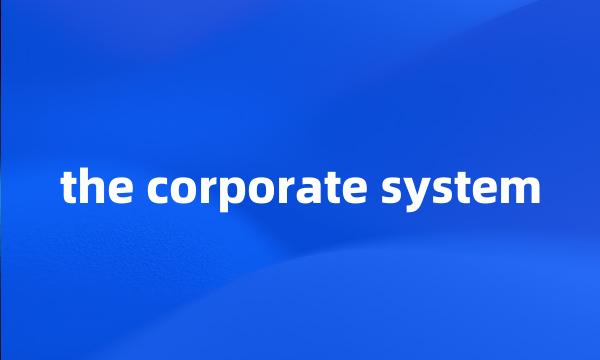 the corporate system